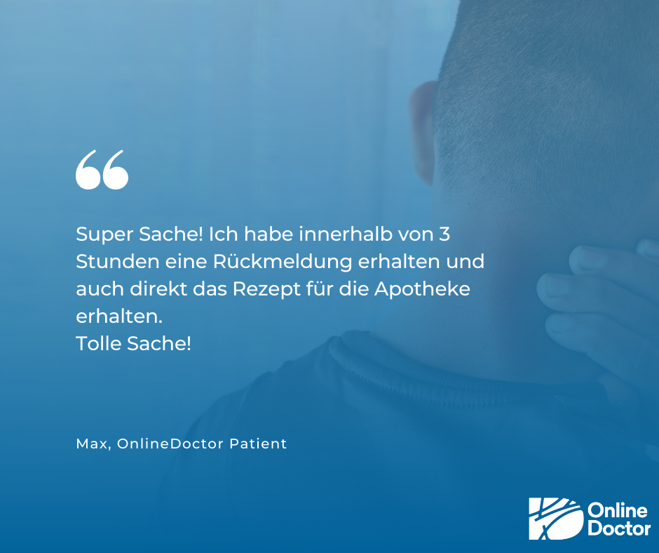 Bewertung eines OnlineDoctor Patienten:" Super Sache! Ich habe innerhalb von 3 Stunden eine Rückmeldung erhalten und auch direkt das Rezept für die Apotheke erhalten. Tolle Sache!"